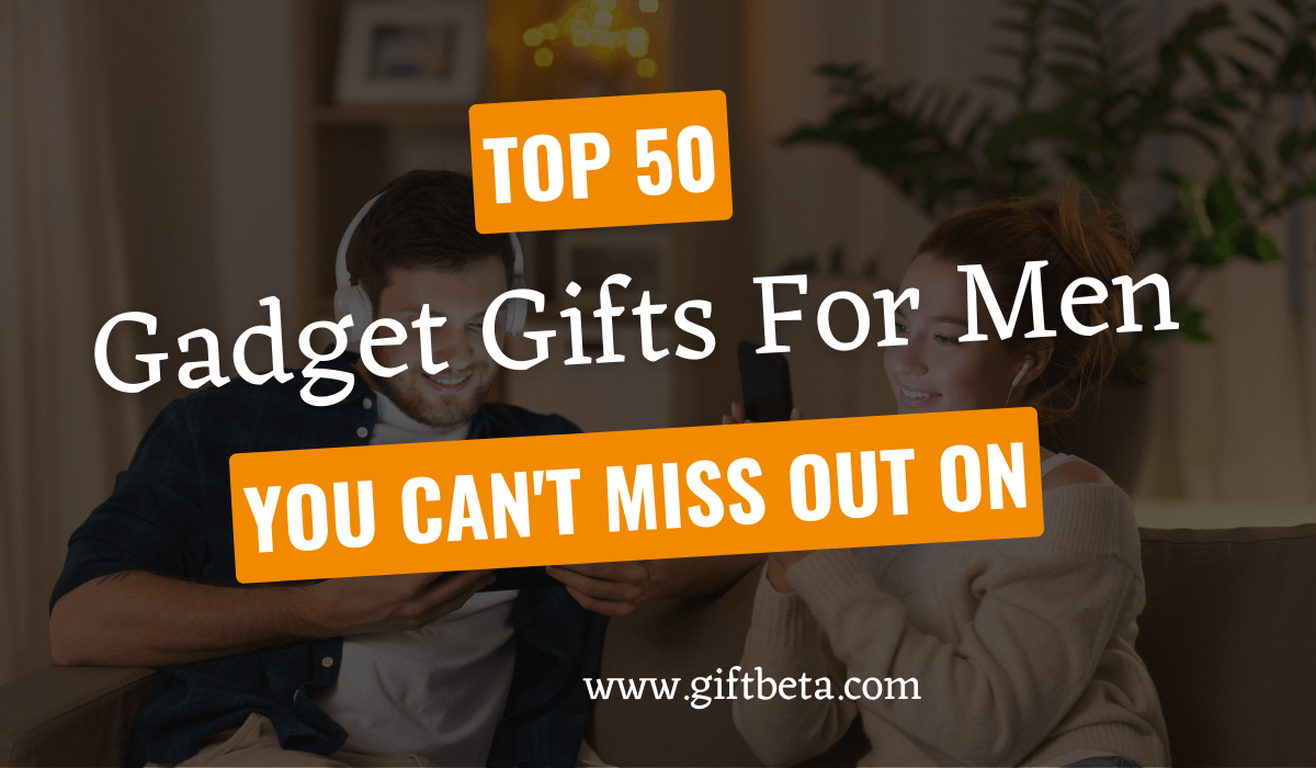 Top 50 Must Have Gadgets For Men (2024 List) Giftbeta